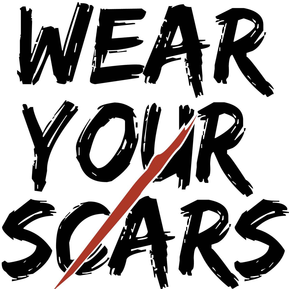 Black text 'WEAR YOUR SCARS' with a red line through 'SCARS' on a white background